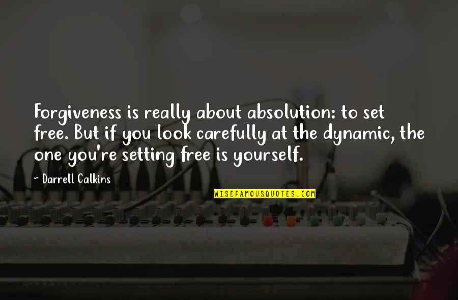 Creativity And Freedom Quotes By Darrell Calkins: Forgiveness is really about absolution: to set free.