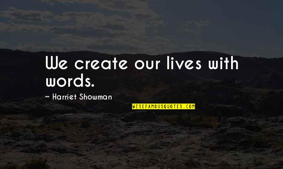 Creativity And Freedom Quotes By Harriet Showman: We create our lives with words.