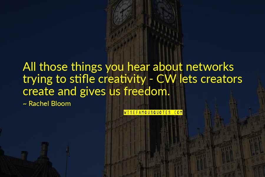 Creativity And Freedom Quotes By Rachel Bloom: All those things you hear about networks trying