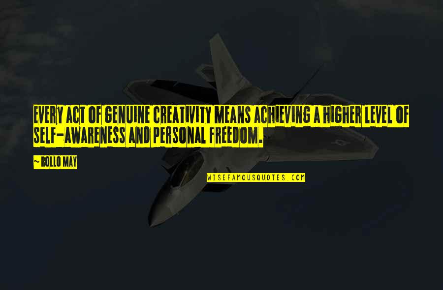 Creativity And Freedom Quotes By Rollo May: Every act of genuine creativity means achieving a