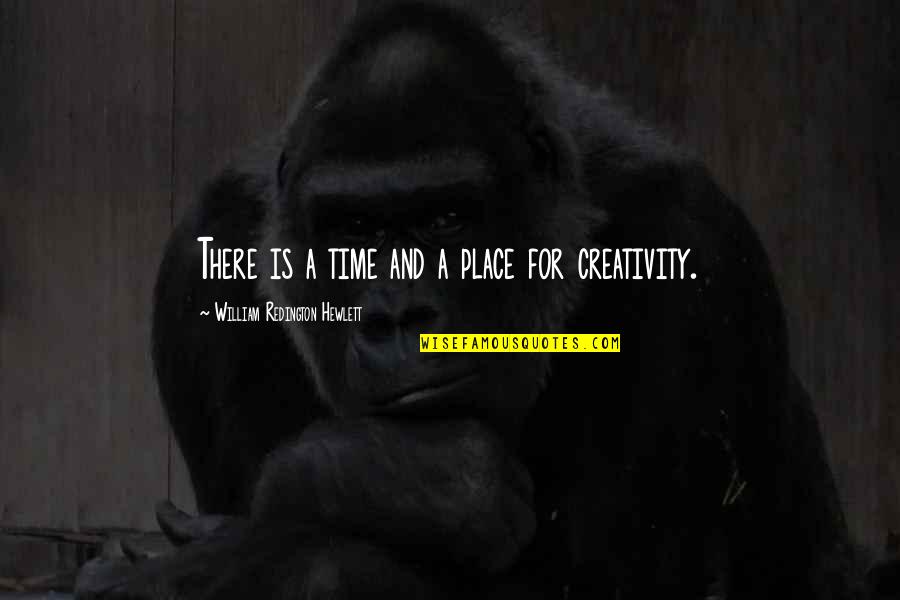 Creativity And Freedom Quotes By William Redington Hewlett: There is a time and a place for