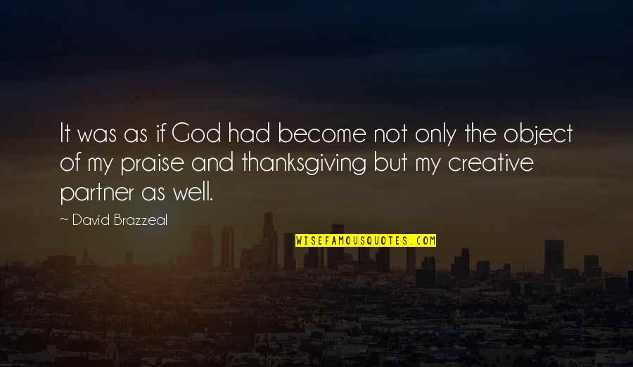 Creativity And God Quotes By David Brazzeal: It was as if God had become not