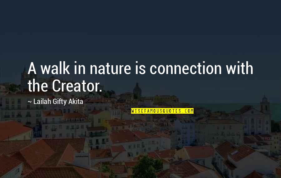 Creativity And God Quotes By Lailah Gifty Akita: A walk in nature is connection with the