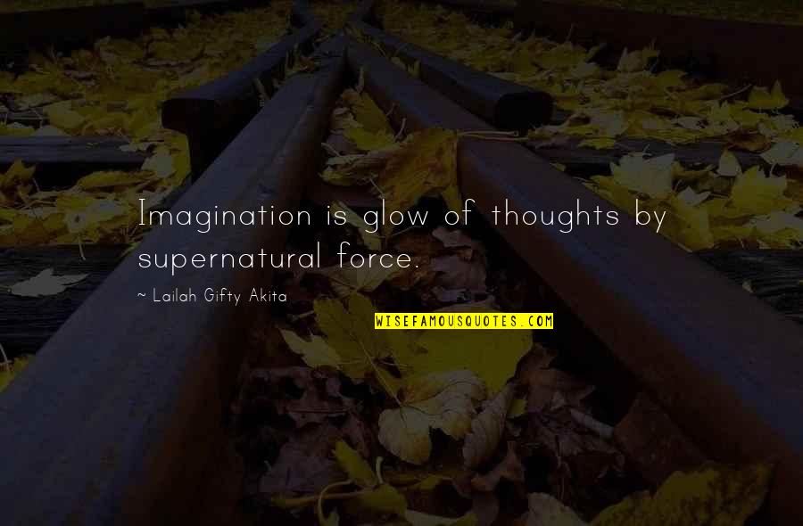 Creativity And God Quotes By Lailah Gifty Akita: Imagination is glow of thoughts by supernatural force.