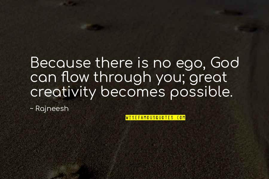 Creativity And God Quotes By Rajneesh: Because there is no ego, God can flow