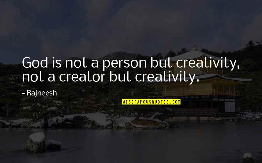 Creativity And God Quotes By Rajneesh: God is not a person but creativity, not