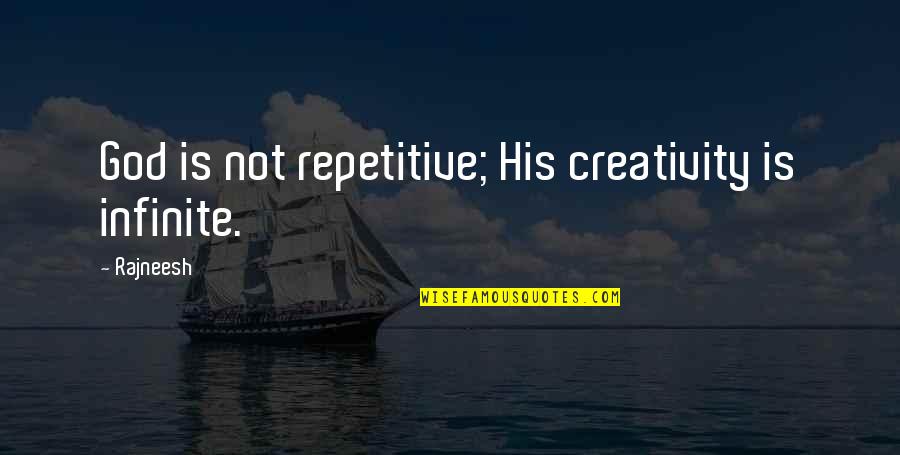 Creativity And God Quotes By Rajneesh: God is not repetitive; His creativity is infinite.