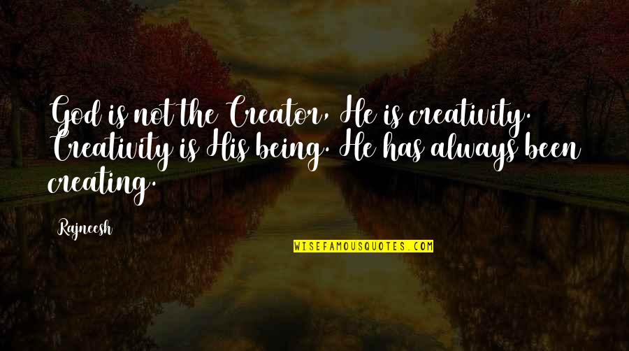 Creativity And God Quotes By Rajneesh: God is not the Creator, He is creativity.