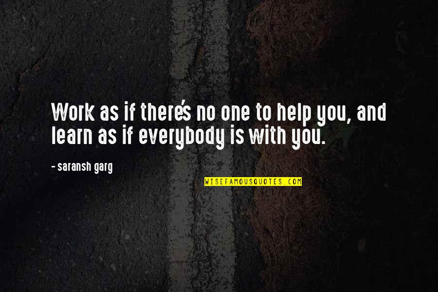 Creativity And Hard Work Quotes By Saransh Garg: Work as if there's no one to help