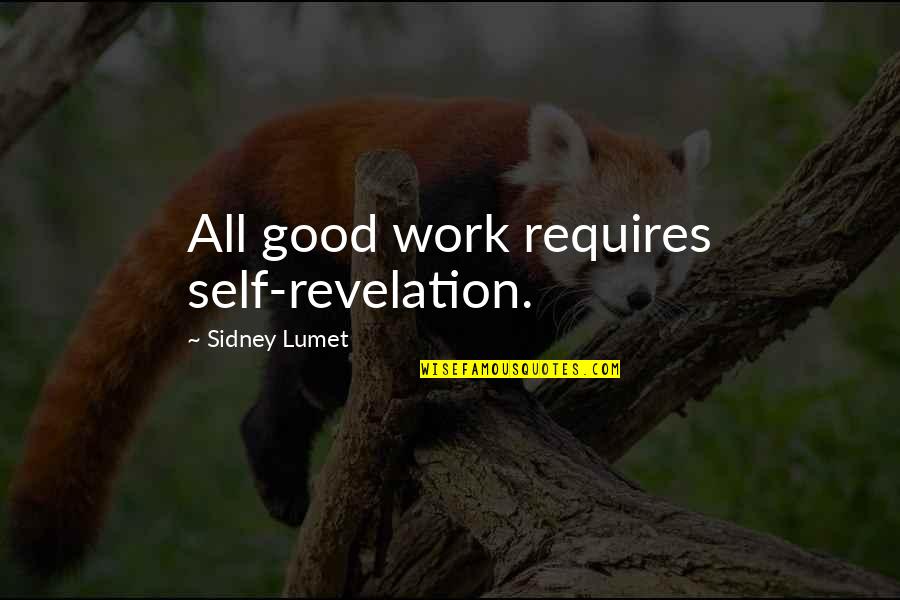 Creativity And Hard Work Quotes By Sidney Lumet: All good work requires self-revelation.