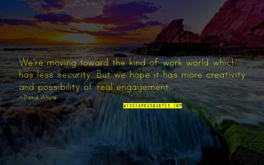 Creativity And Hope Quotes By David Whyte: We're moving toward the kind of work world Creativity And Hope Quotes By David Whyte: We're moving toward the kind of work world