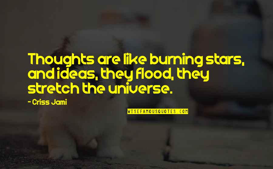 Creativity And Ideas Quotes By Criss Jami: Thoughts are like burning stars, and ideas, they