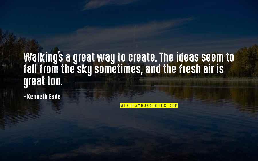 Creativity And Ideas Quotes By Kenneth Eade: Walking's a great way to create. The ideas Creativity And Ideas Quotes By Kenneth Eade: Walking's a great way to create. The ideas