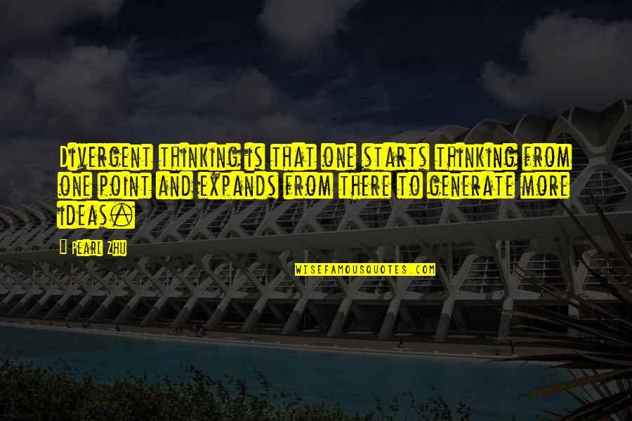 Creativity And Ideas Quotes By Pearl Zhu: Divergent thinking is that one starts thinking from Creativity And Ideas Quotes By Pearl Zhu: Divergent thinking is that one starts thinking from
