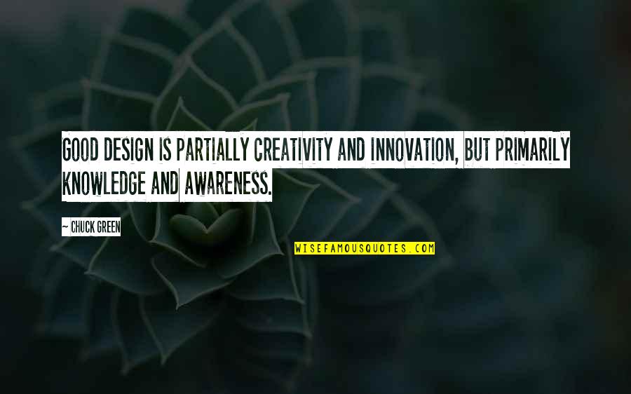 Creativity And Innovation Quotes By Chuck Green: Good design is partially creativity and innovation, but