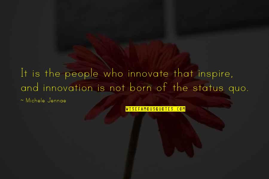 Creativity And Innovation Quotes By Michele Jennae: It is the people who innovate that inspire,