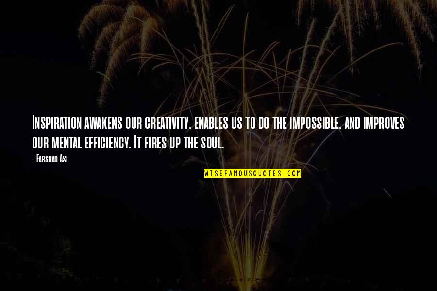 Creativity And Inspiration Quotes By Farshad Asl: Inspiration awakens our creativity, enables us to do