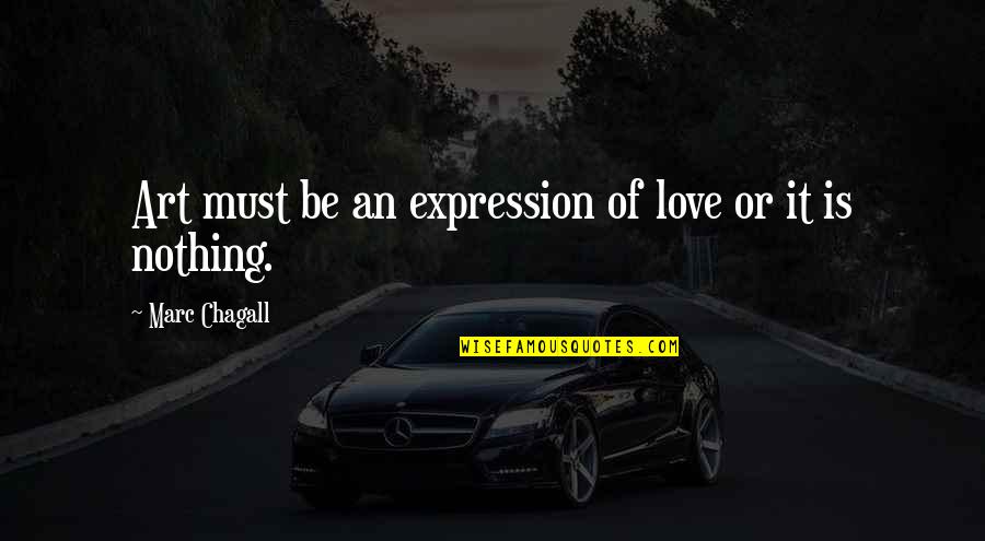 Creativity And Inspiration Quotes By Marc Chagall: Art must be an expression of love or