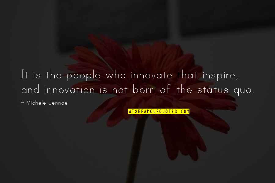 Creativity And Inspiration Quotes By Michele Jennae: It is the people who innovate that inspire,