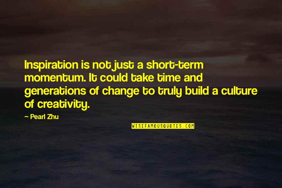 Creativity And Inspiration Quotes By Pearl Zhu: Inspiration is not just a short-term momentum. It