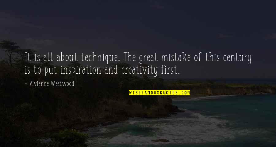 Creativity And Inspiration Quotes By Vivienne Westwood: It is all about technique. The great mistake