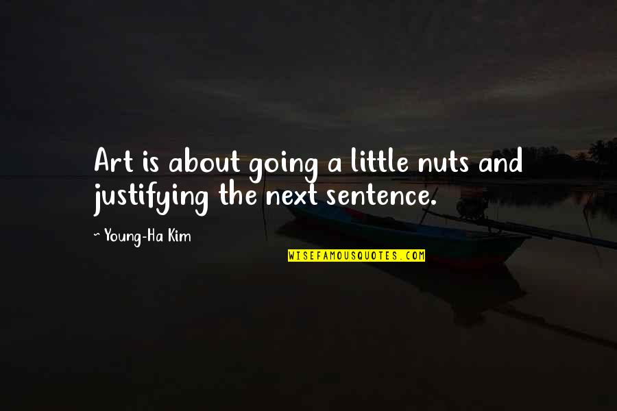 Creativity And Inspiration Quotes By Young-Ha Kim: Art is about going a little nuts and