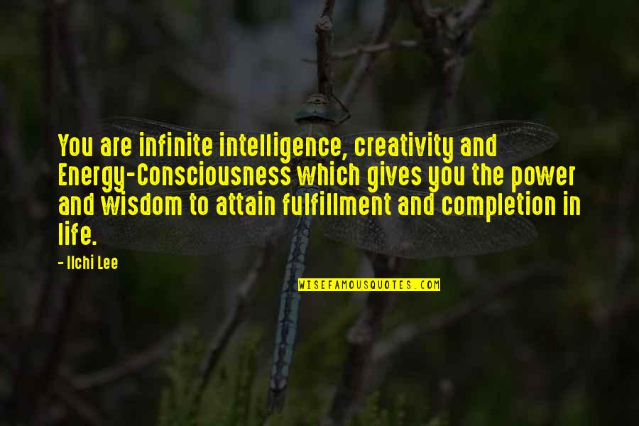 Creativity And Intelligence Quotes By Ilchi Lee: You are infinite intelligence, creativity and Energy-Consciousness which