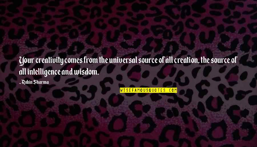 Creativity And Intelligence Quotes By Robin Sharma: Your creativity comes from the universal source of