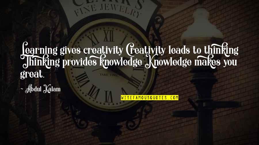 Creativity And Learning Quotes By Abdul Kalam: Learning gives creativity Creativity leads to thinking Thinking Creativity And Learning Quotes By Abdul Kalam: Learning gives creativity Creativity leads to thinking Thinking