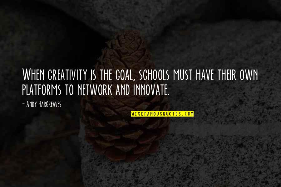 Creativity And Learning Quotes By Andy Hargreaves: When creativity is the goal, schools must have Creativity And Learning Quotes By Andy Hargreaves: When creativity is the goal, schools must have