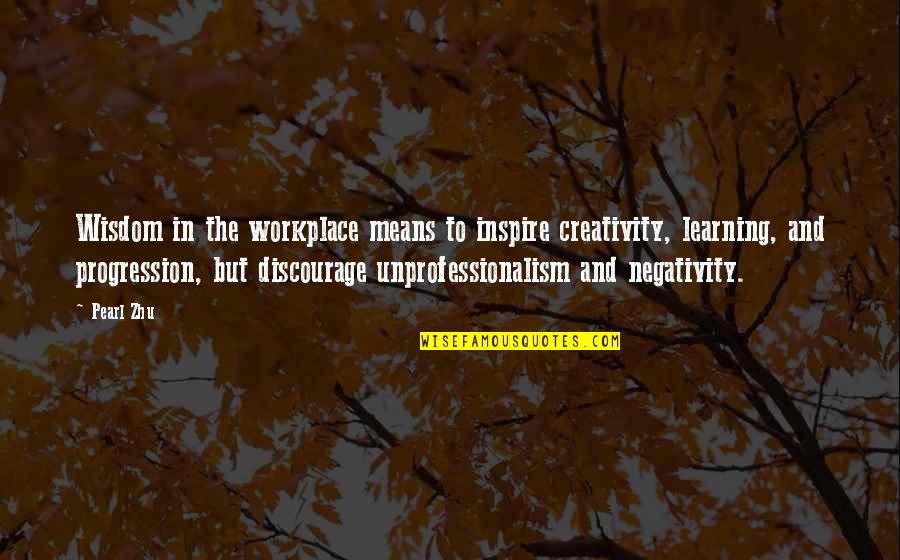 Creativity And Learning Quotes By Pearl Zhu: Wisdom in the workplace means to inspire creativity, Creativity And Learning Quotes By Pearl Zhu: Wisdom in the workplace means to inspire creativity,