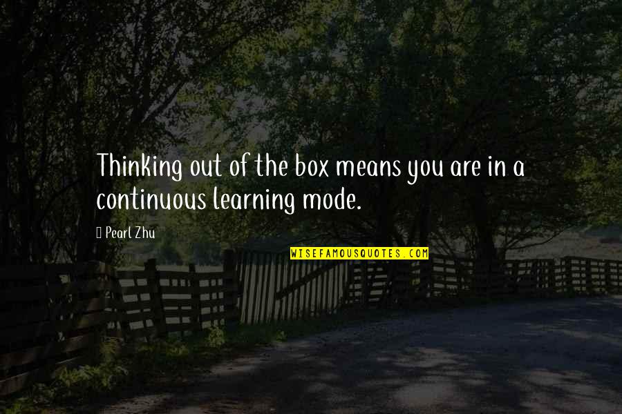 Creativity And Learning Quotes By Pearl Zhu: Thinking out of the box means you are