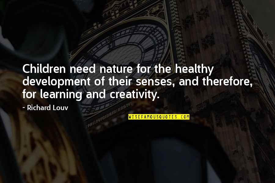 Creativity And Learning Quotes By Richard Louv: Children need nature for the healthy development of