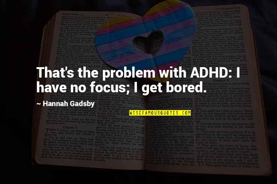Creativity And Mental Health Quotes By Hannah Gadsby: That's the problem with ADHD: I have no