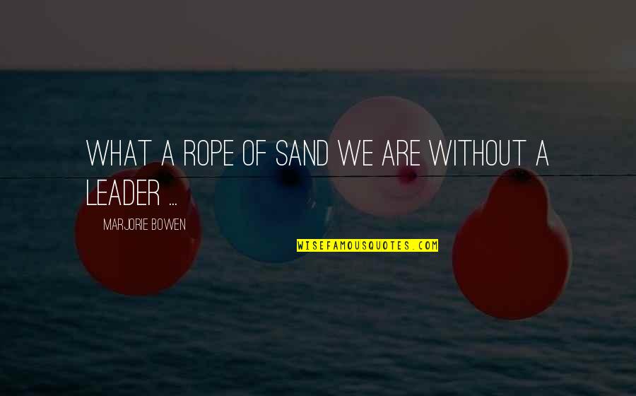Creativity And Mental Health Quotes By Marjorie Bowen: What a rope of sand we are without
