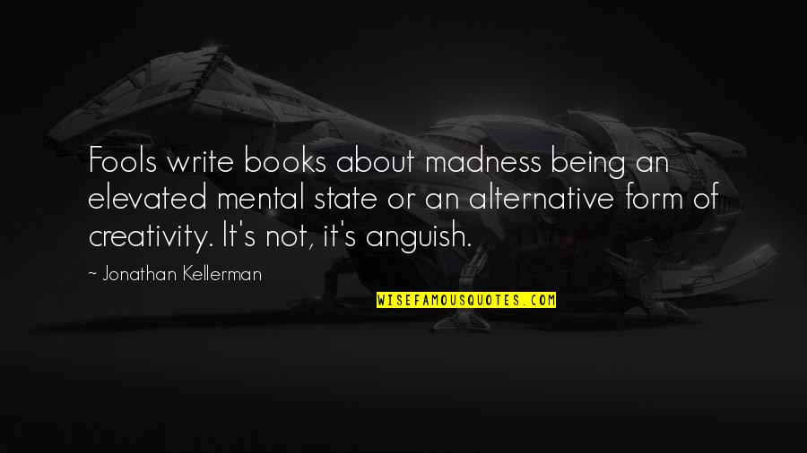 Creativity And Mental Illness Quotes By Jonathan Kellerman: Fools write books about madness being an elevated