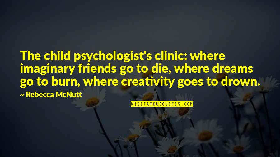 Creativity And Mental Illness Quotes By Rebecca McNutt: The child psychologist's clinic: where imaginary friends go