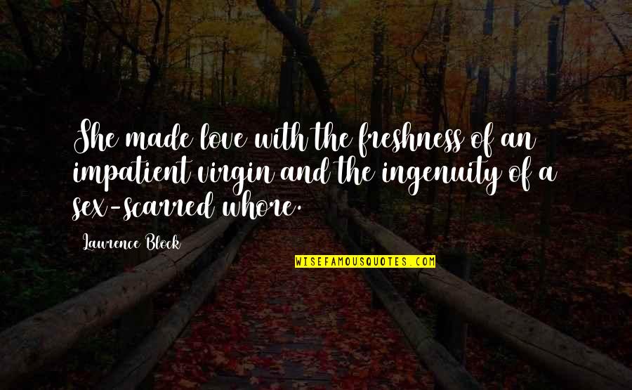Creativity And Motivation Quotes By Lawrence Block: She made love with the freshness of an Creativity And Motivation Quotes By Lawrence Block: She made love with the freshness of an