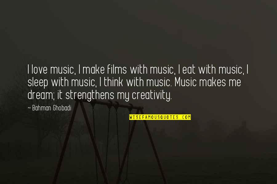 Creativity And Music Quotes By Bahman Ghobadi: I love music, I make films with music,