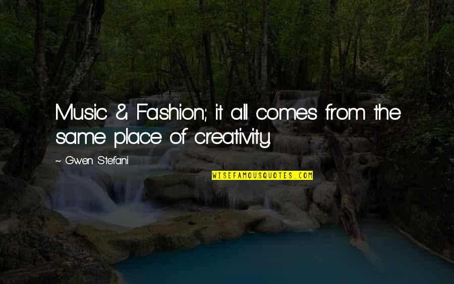 Creativity And Music Quotes By Gwen Stefani: Music & Fashion; it all comes from the