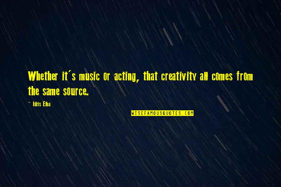 Creativity And Music Quotes By Idris Elba: Whether it's music or acting, that creativity all