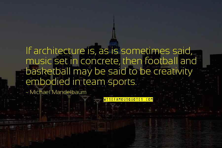 Creativity And Music Quotes By Michael Mandelbaum: If architecture is, as is sometimes said, music
