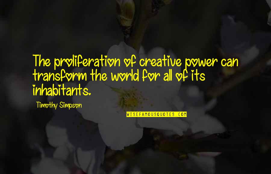 Creativity And Music Quotes By Timothy Simpson: The proliferation of creative power can transform the