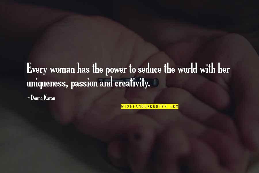 Creativity And Passion Quotes By Donna Karan: Every woman has the power to seduce the