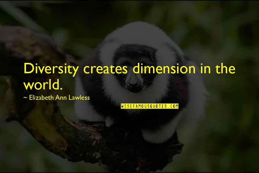 Creativity And Passion Quotes By Elizabeth Ann Lawless: Diversity creates dimension in the world.