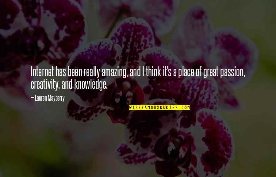 Creativity And Passion Quotes By Lauren Mayberry: Internet has been really amazing, and I think Creativity And Passion Quotes By Lauren Mayberry: Internet has been really amazing, and I think