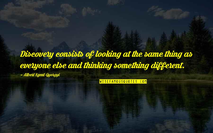 Creativity And Science Quotes By Albert Szent-Gyorgyi: Discovery consists of looking at the same thing