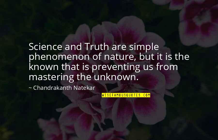 Creativity And Science Quotes By Chandrakanth Natekar: Science and Truth are simple phenomenon of nature,