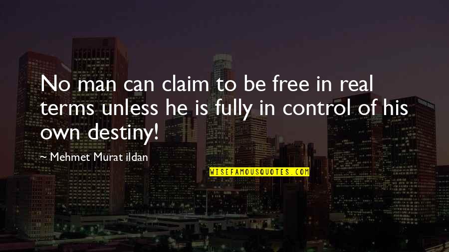 Creativity And Science Quotes By Mehmet Murat Ildan: No man can claim to be free in