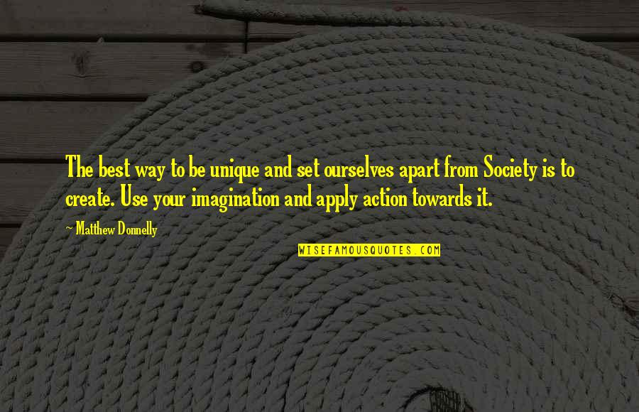 Creativity And Society Quotes By Matthew Donnelly: The best way to be unique and set Creativity And Society Quotes By Matthew Donnelly: The best way to be unique and set